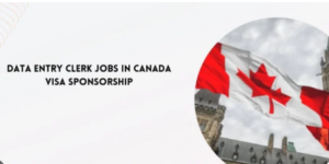 Visa Sponsorship Data Entry Clerk Jobs in Canada 2025