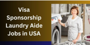 Visa Sponsorship Laundry Aide Jobs in USA 2025 – Apply Now