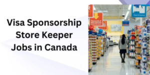 Visa Sponsorship Store Keeper Jobs in Canada 2025 – Apply Now