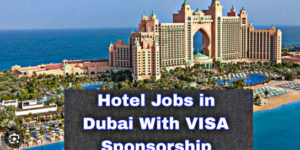 Visa Sponsorship Hotel Jobs in Dubai 2025 – Hiring International Staff
