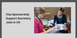 Support Secretary Jobs in UK with Visa Sponsorship