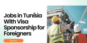 Jobs in Tunisia With Visa Sponsorship for Foreigners